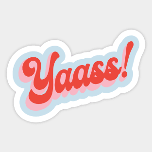 yaasss! Sticker